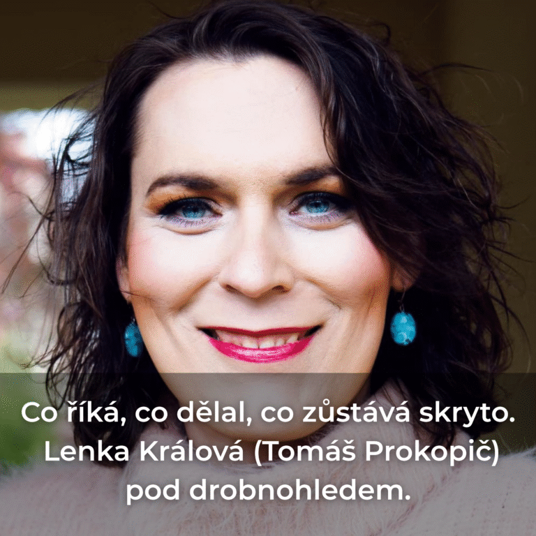 Co říká, co dělal, co zůstává skryto. Lenka Králová (Tomáš Prokopič) pod drobnohledem. Investigativní článek, based initiative, ptoky na daniela blacka